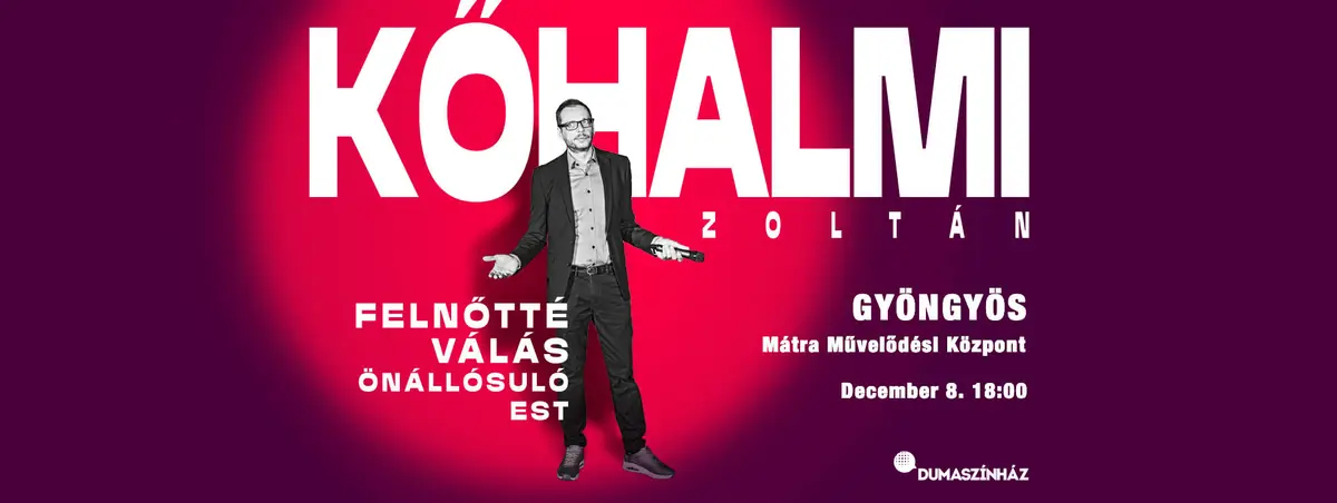 Kőhalmi Zoltán – Felnőtté válás önállósuló est — Gyöngyök Mátra Művelődési Központ, Gyöngyös
