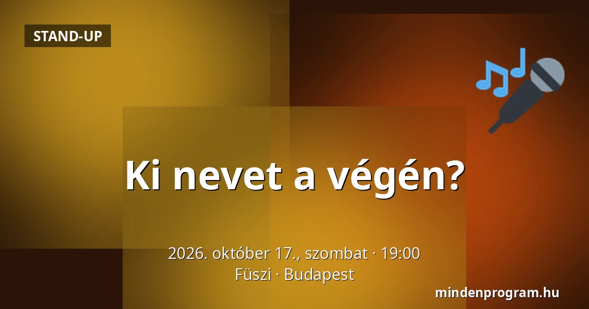 Ki nevet a végén? — Füszi, Budapest