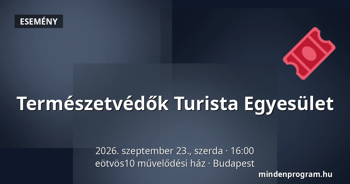 Természetvédők Turista Egyesület — eötvös10 művelődési ház, Budapest