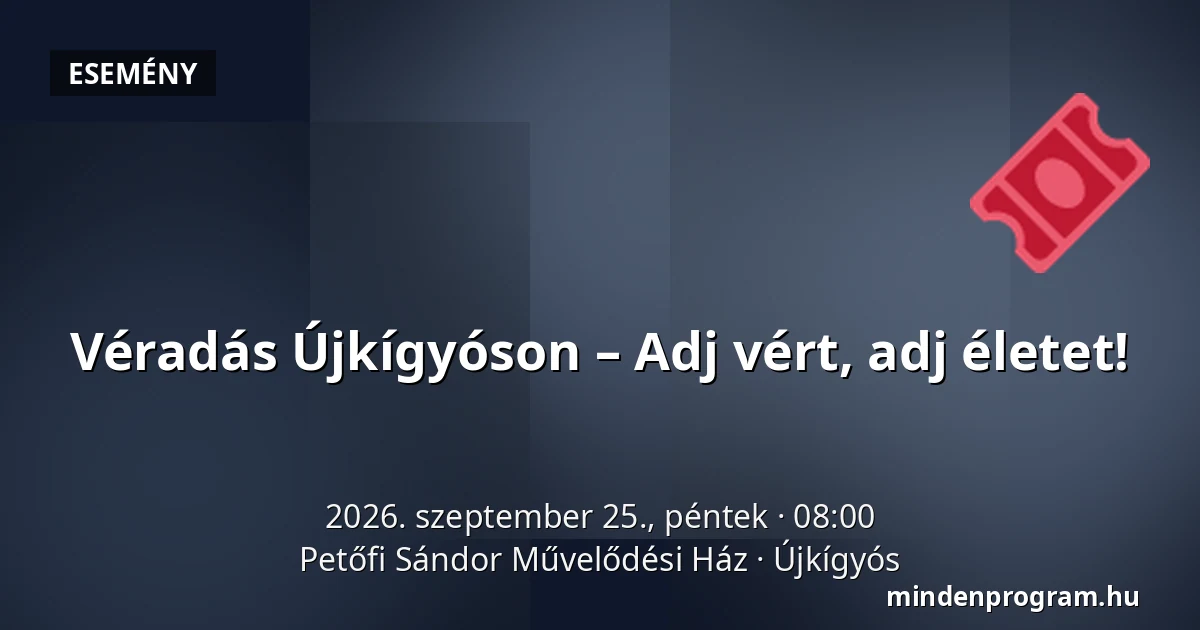 Véradás Újkígyóson – Adj vért, adj életet! — Petőfi Sándor Művelődési Ház, Újkígyós