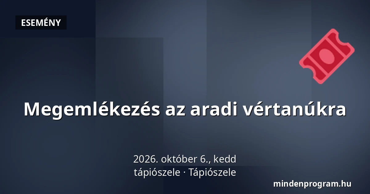 Megemlékezés az aradi vértanúkra — tápiószele, Tápiószele