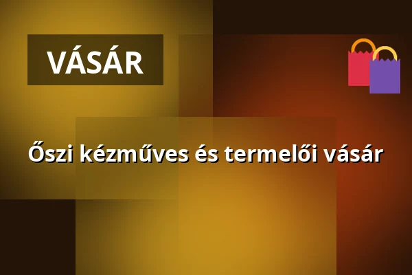 Őszi kézműves és termelői vásár — Simonffy Kálmán Művelődési ház, Tápiószele