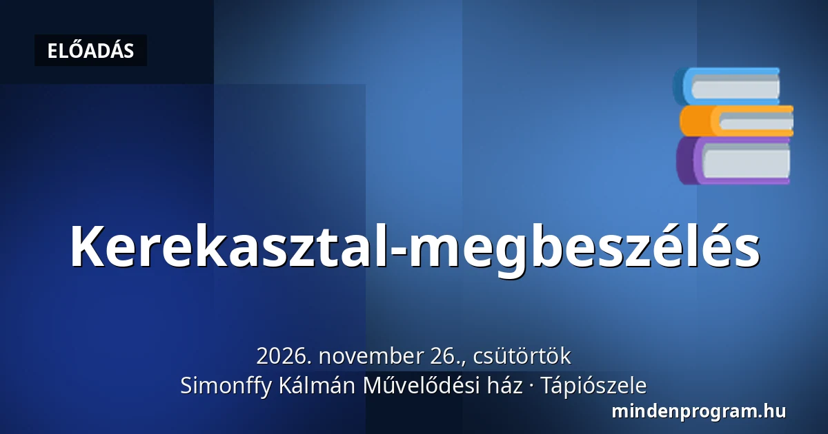 Kerekasztal-megbeszélés — Simonffy Kálmán Művelődési ház, Tápiószele
