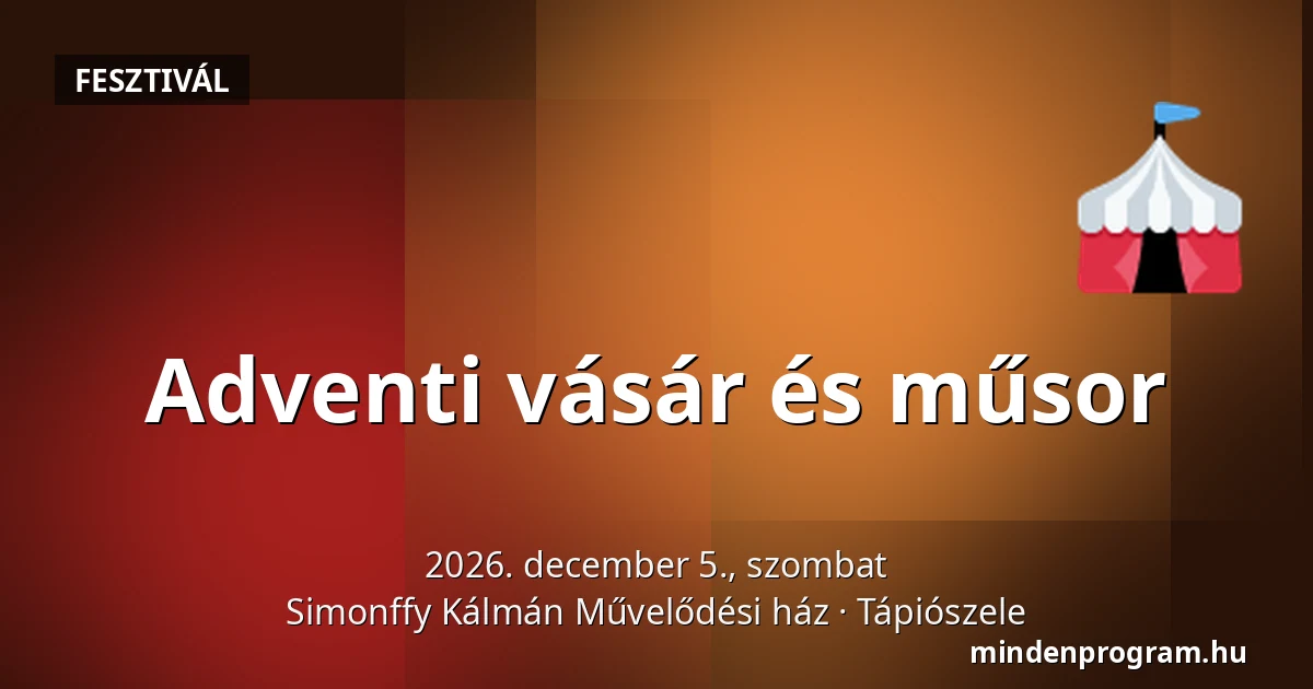 Adventi vásár és műsor — Simonffy Kálmán Művelődési ház, Tápiószele