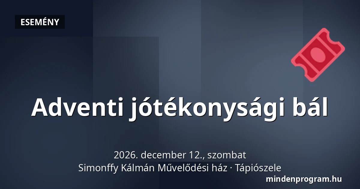 Adventi jótékonysági bál — Simonffy Kálmán Művelődési ház, Tápiószele