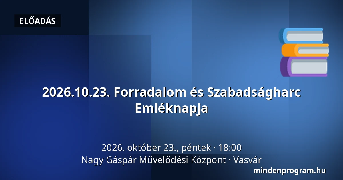 2026.10.23. Forradalom és Szabadságharc Emléknapja — Nagy Gáspár Művelődési Központ, Vasvár