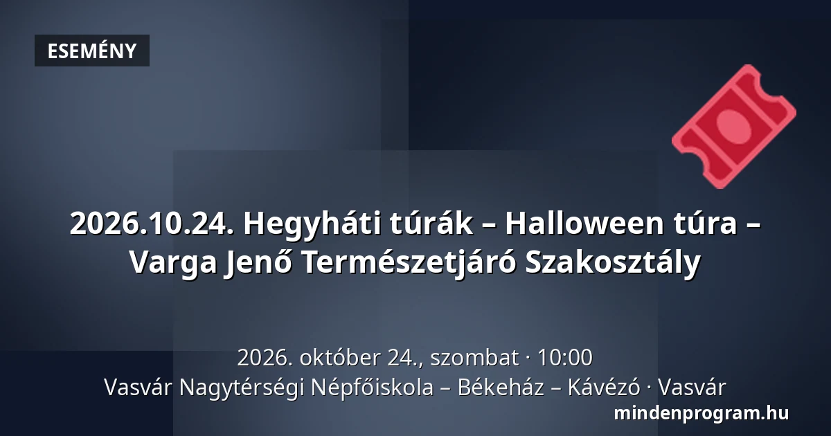 2026.10.24. Hegyháti túrák – Halloween túra – Varga Jenő Természetjáró Szakosztály — Vasvár Nagytérségi Népfőiskola – Békeház – Kávézó, Vasvár