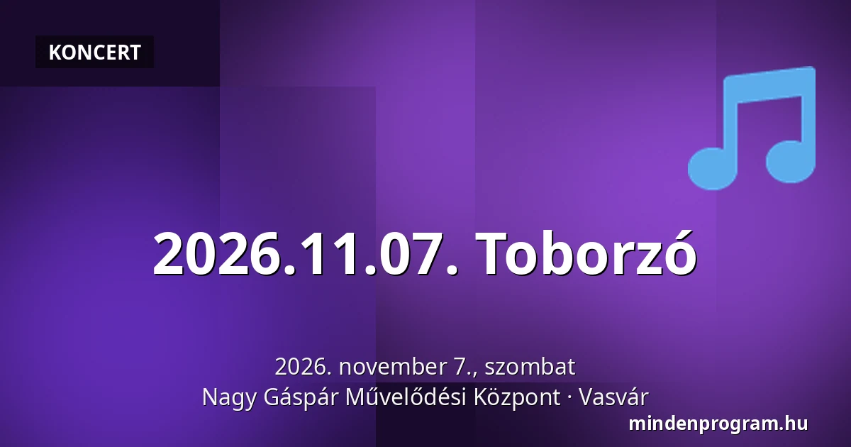 2026.11.07. Toborzó — Nagy Gáspár Művelődési Központ, Vasvár