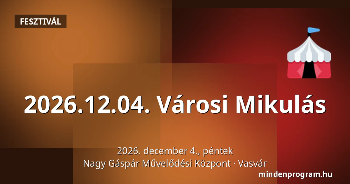 2026.12.04. Városi Mikulás — Nagy Gáspár Művelődési Központ, Vasvár