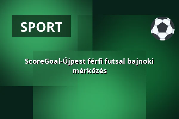 ScoreGoal-Újpest férfi futsal bajnoki mérkőzés — Messzi István Sportcsarnok, Kecskemét