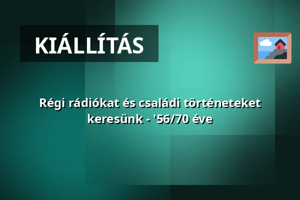 Régi rádiókat és családi történeteket keresünk - '56/70 éve — HIPERKARMA // Ócsa, Öregfalu Kulturális Fesztivál, Ócsa
