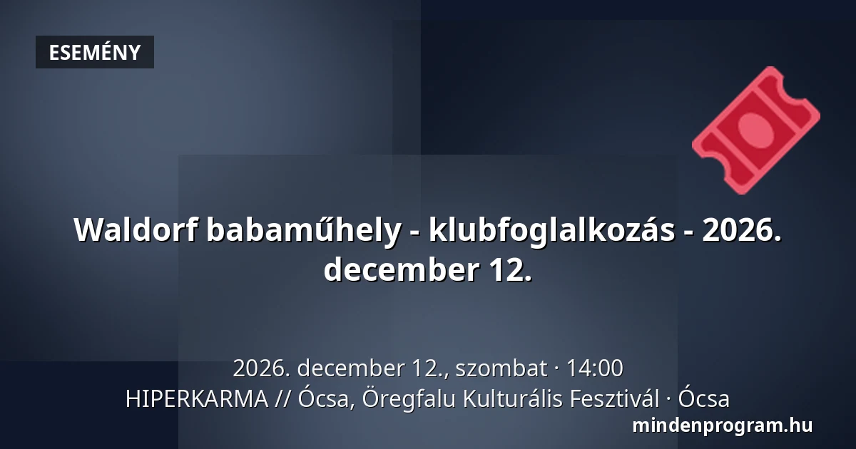Waldorf babaműhely - klubfoglalkozás - 2026. december 12. — HIPERKARMA // Ócsa, Öregfalu Kulturális Fesztivál, Ócsa