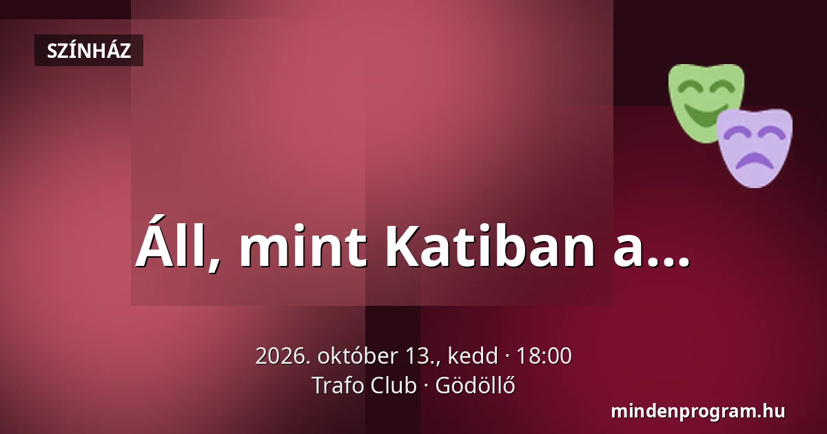 Áll, mint Katiban a... — Trafo Club, Gödöllő