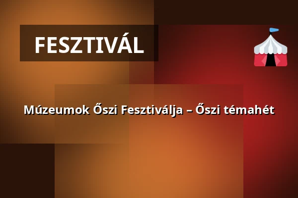 Múzeumok Őszi Fesztiválja – Őszi témahét — Szabadtéri Néprajzi Múzeum, Szentendre