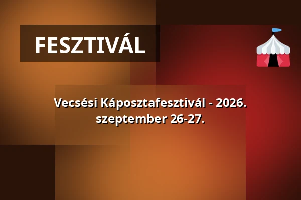 Vecsési Káposztafesztivál - 2026. szeptember 26-27. — Ecser, Ecser
