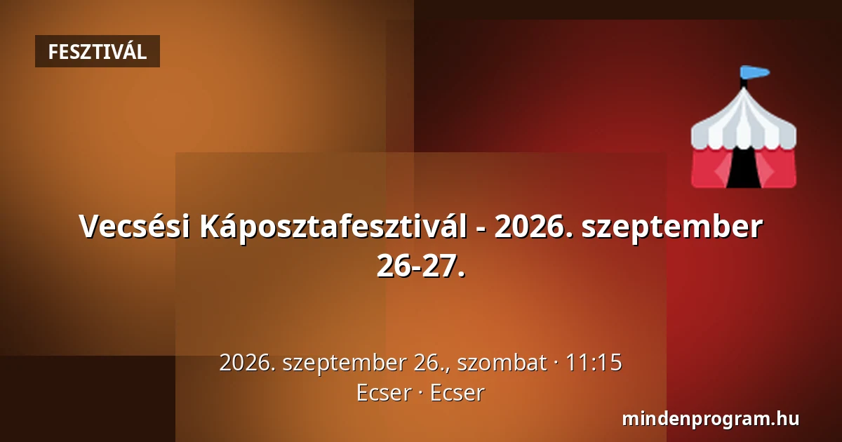 Vecsési Káposztafesztivál - 2026. szeptember 26-27. — Ecser, Ecser