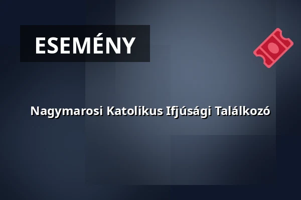 Nagymarosi Katolikus Ifjúsági Találkozó — Ecser, Ecser