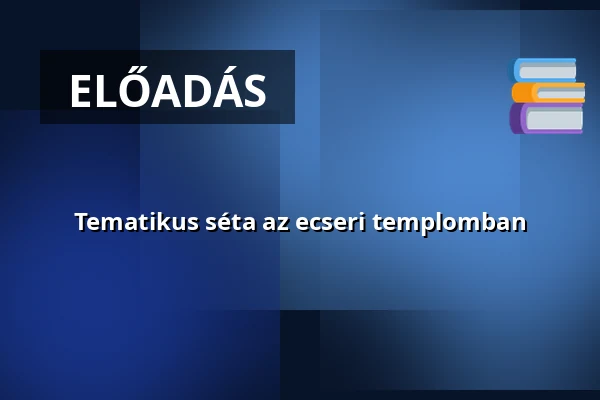 Tematikus séta az ecseri templomban — Ecser, Ecser