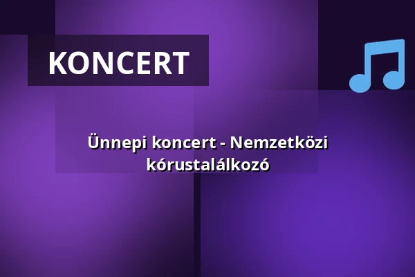 Ünnepi koncert - Nemzetközi kórustalálkozó — Ecser, Ecser
