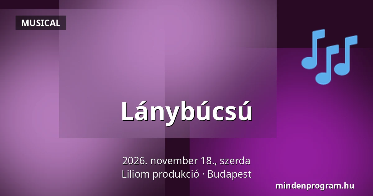 Lánybúcsú — Liliom produkció, Budapest