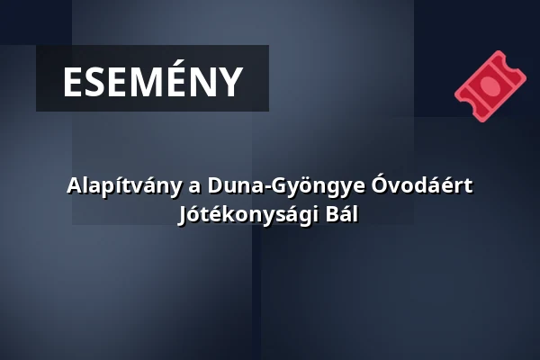Alapítvány a Duna-Gyöngye Óvodáért Jótékonysági Bál — Dunaszentpál, Dunaszentpál