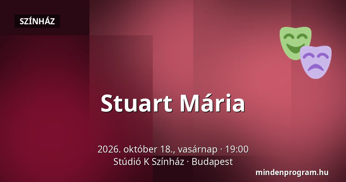 Stuart Mária — Stúdió K Színház, Budapest