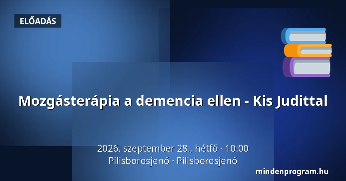Mozgásterápia a demencia ellen - Kis Judittal — Pilisborosjenő, Pilisborosjenő