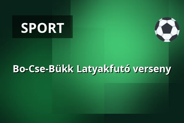 Bo-Cse-Bükk Latyakfutó verseny — Bükkzsérc, Bükkzsérc