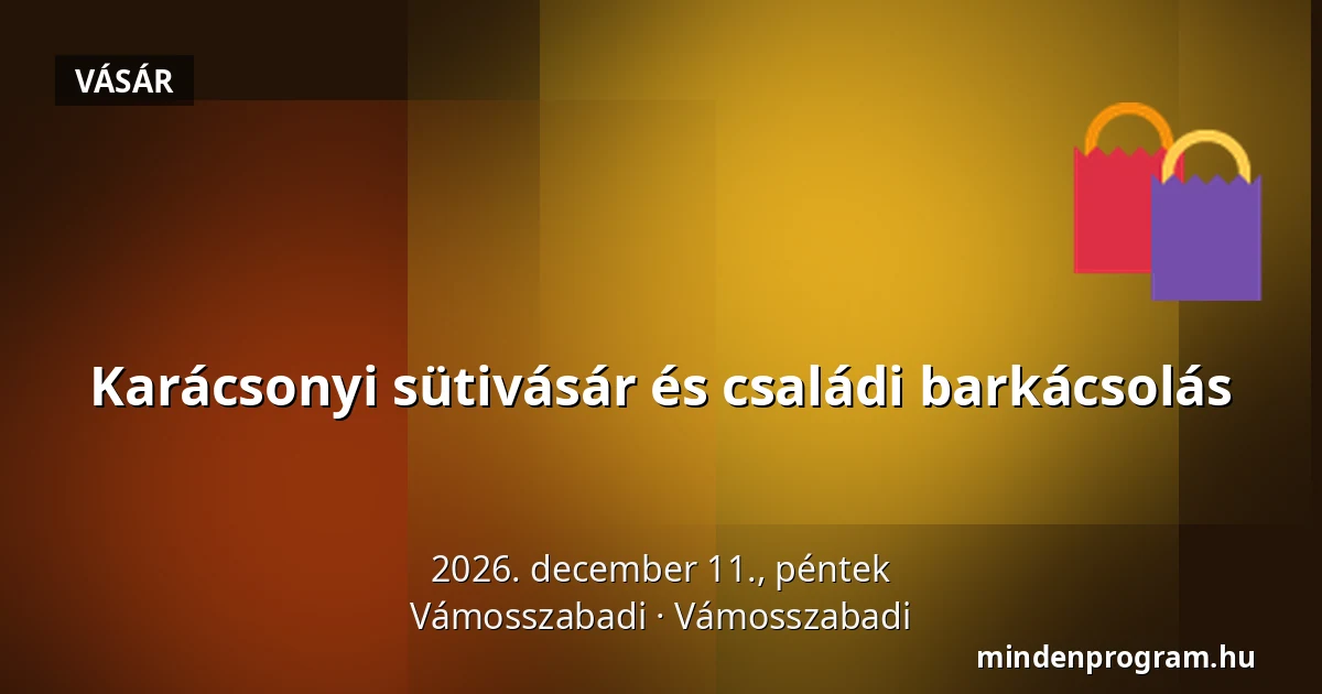 Karácsonyi sütivásár és családi barkácsolás — Vámosszabadi, Vámosszabadi