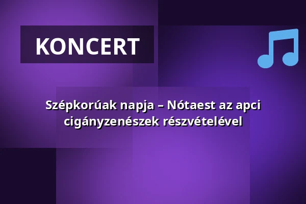 Szépkorúak napja – Nótaest az apci cigányzenészek részvételével — Apc, Apc