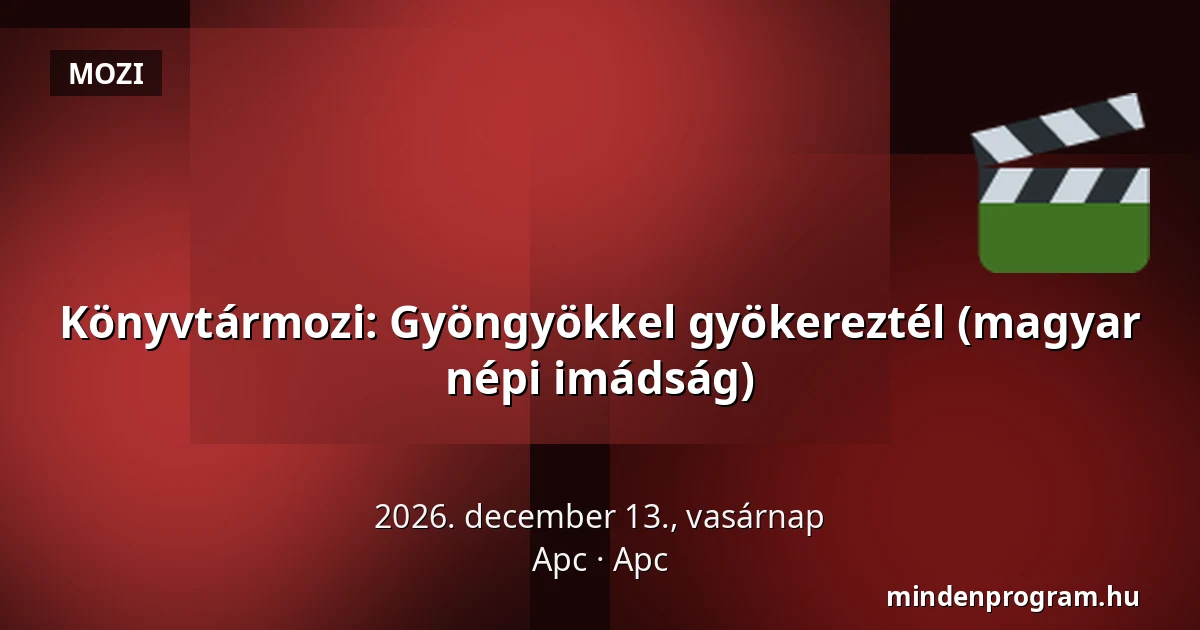 Könyvtármozi: Gyöngyökkel gyökereztél (magyar népi imádság) — Apc, Apc