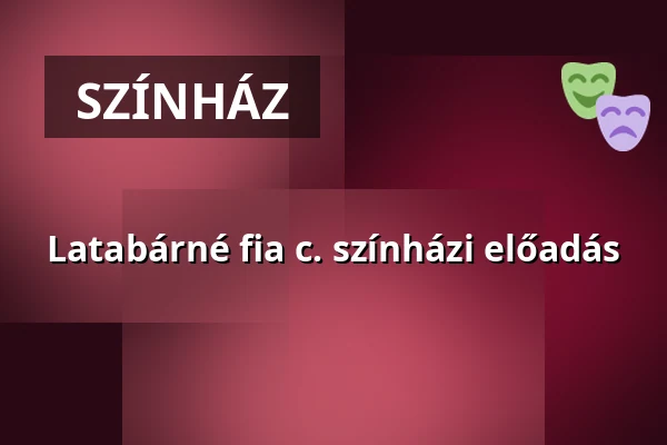 Latabárné fia c. színházi előadás — Karancslapujtő, Karancslapujtő