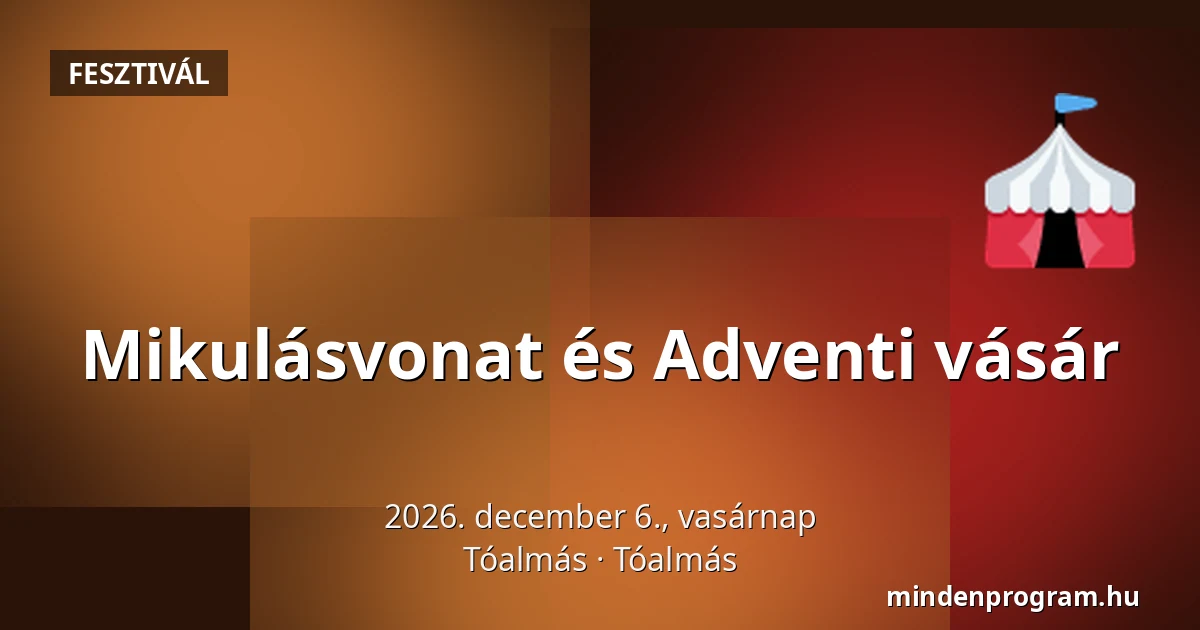 Mikulásvonat és Adventi vásár — Tóalmás, Tóalmás