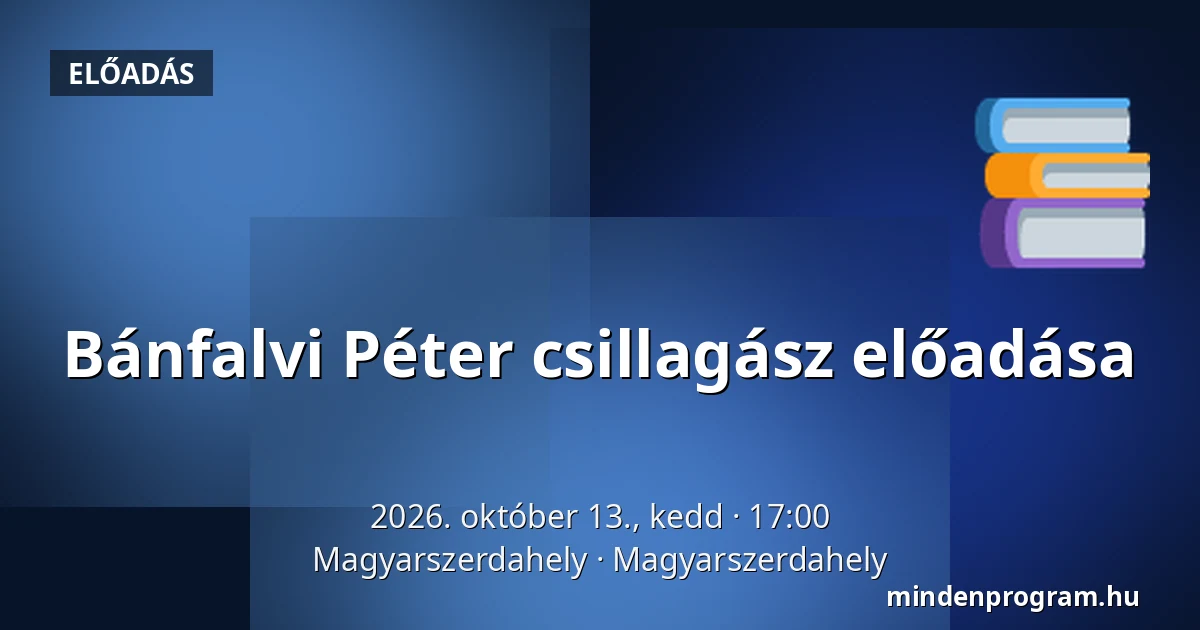 Bánfalvi Péter csillagász előadása — Magyarszerdahely, Magyarszerdahely