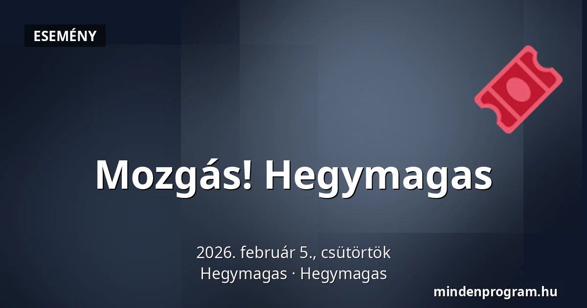 Mozgás! Hegymagas — Hegymagas, Hegymagas