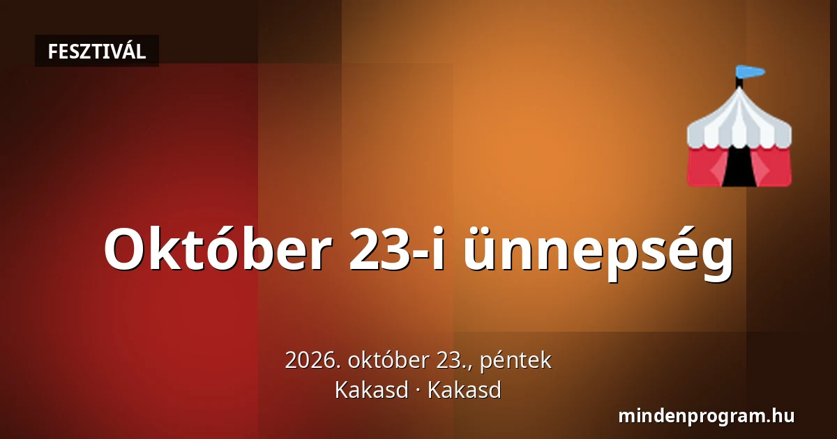 Október 23-i ünnepség — Kakasd, Kakasd