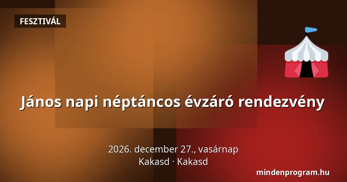 János napi néptáncos évzáró rendezvény — Kakasd, Kakasd