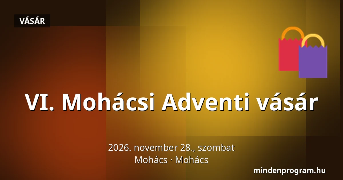 VI. Mohácsi Adventi vásár — Mohács, Mohács
