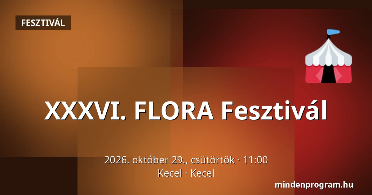 XXXVI. FLORA Fesztivál — Kecel, Kecel