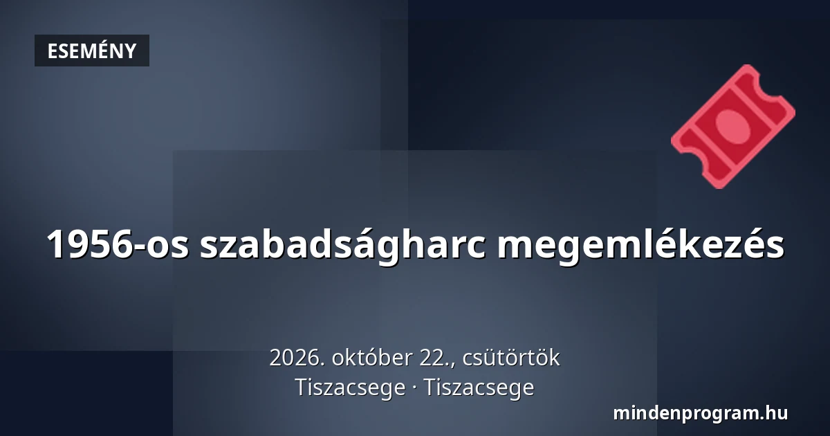 1956-os szabadságharc megemlékezés — Tiszacsege, Tiszacsege