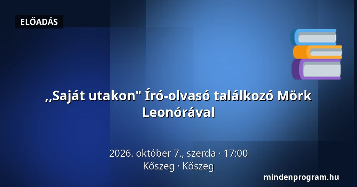,,Saját utakon" Író-olvasó találkozó Mörk Leonórával — Kőszeg, Kőszeg