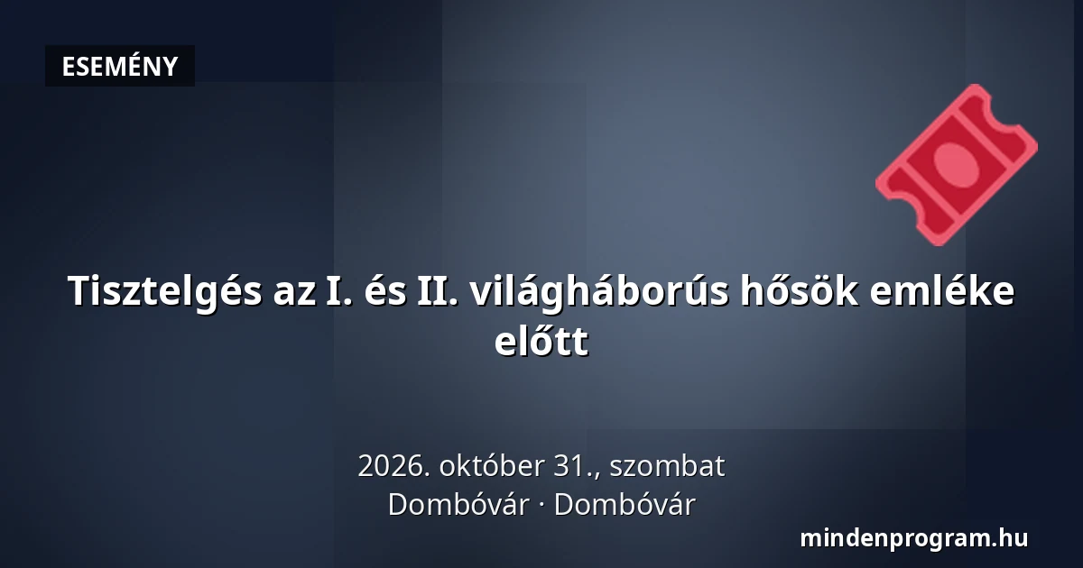 Tisztelgés az I. és II. világháborús hősök emléke előtt — Dombóvár, Dombóvár