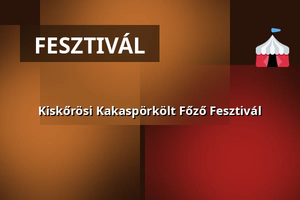 Kiskőrösi Kakaspörkölt Főző Fesztivál — Kiskőrös, Kiskőrös