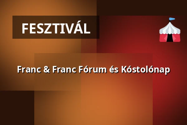 Franc & Franc Fórum és Kóstolónap — Villány, Villány