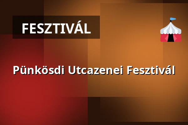 Pünkösdi Utcazenei Fesztivál — Gyál, Gyál