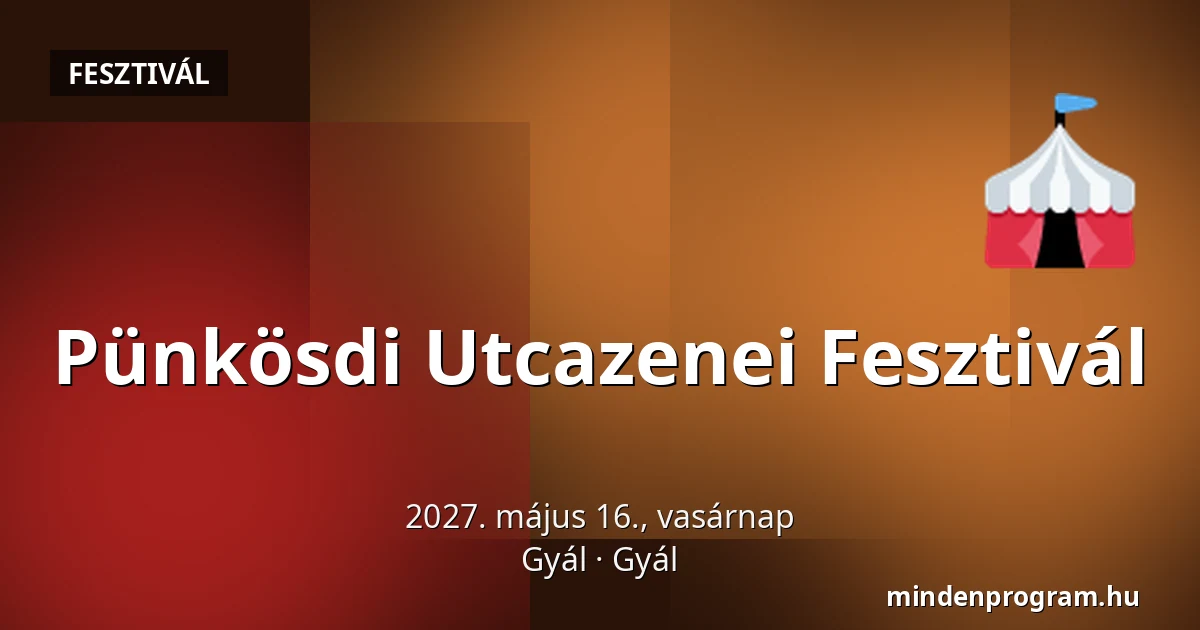 Pünkösdi Utcazenei Fesztivál — Gyál, Gyál