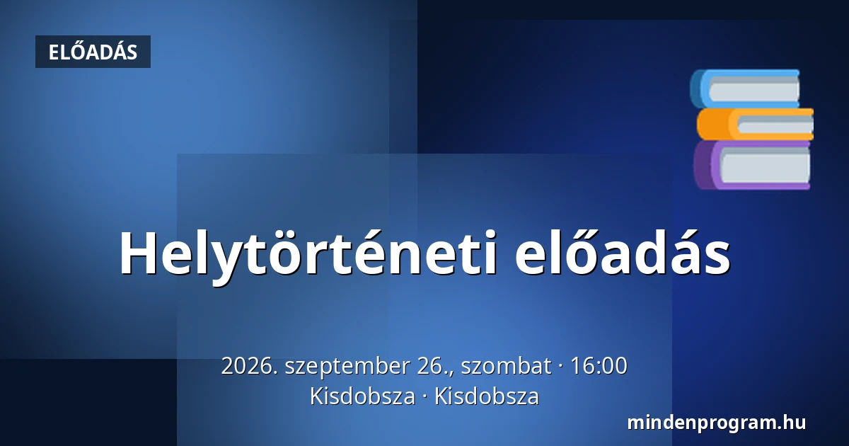 Helytörténeti előadás — Kisdobsza, Kisdobsza