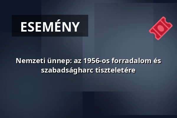 Nemzeti ünnep: az 1956-os forradalom és szabadságharc tiszteletére — Szent Orbán Látogatóközpont, Etyek
