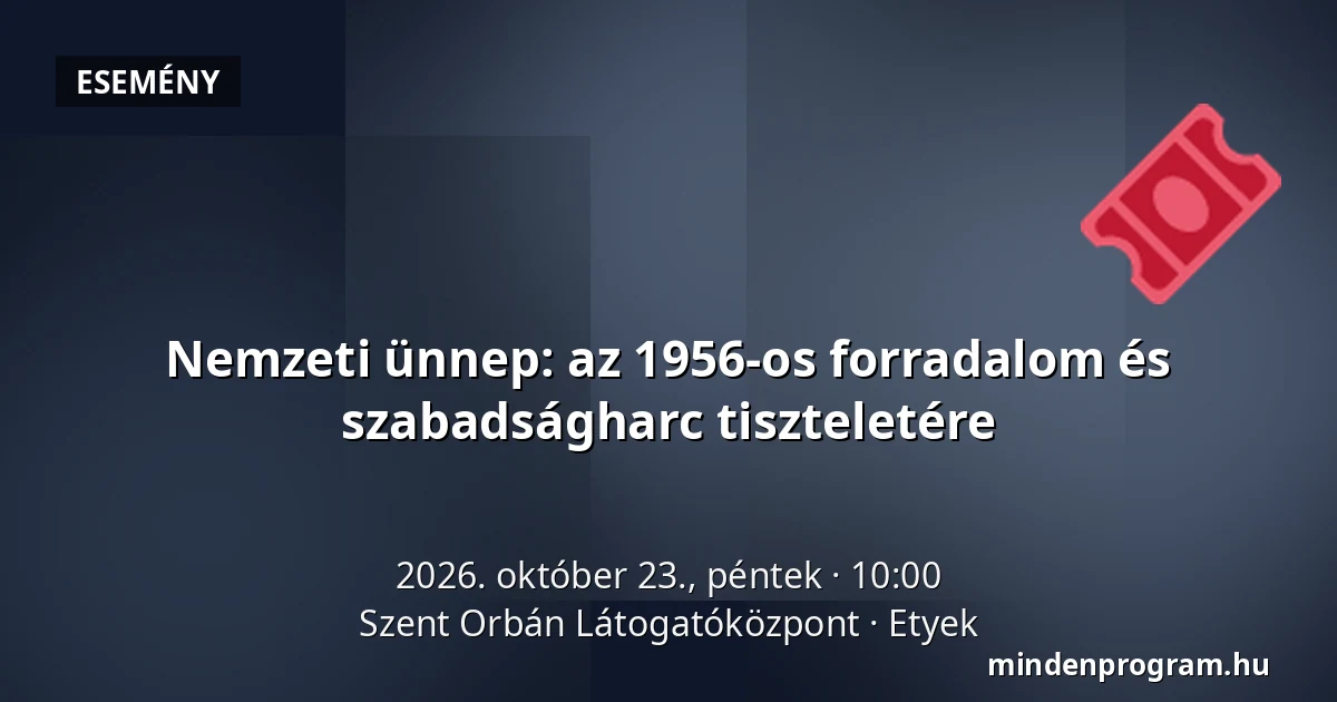 Nemzeti ünnep: az 1956-os forradalom és szabadságharc tiszteletére — Szent Orbán Látogatóközpont, Etyek