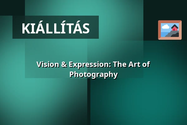 Vision & Expression: The Art of Photography — Ph21 Galéria, Budapest